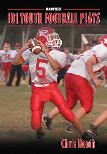 Another 101 Youth Football Plays Chris Booth