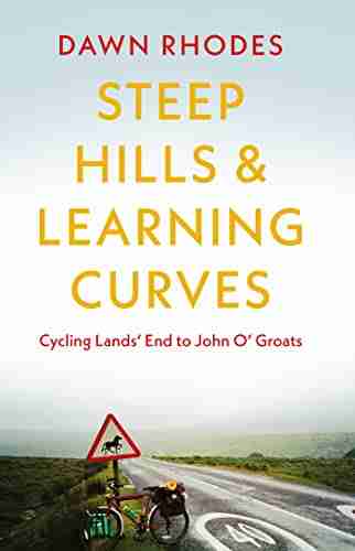 Steep Hills Learning Curves: Cycling Lands End To John O Groats