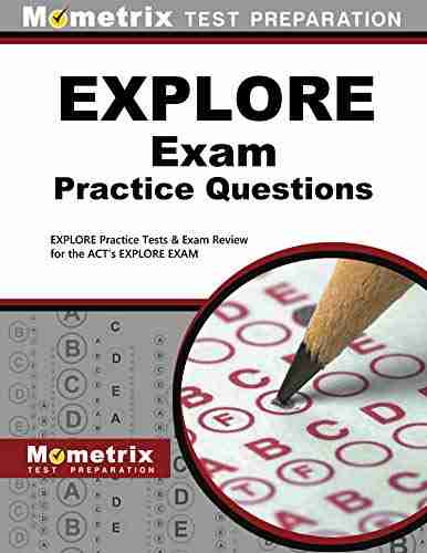 EXPLORE Exam Practice Questions: EXPLORE Practice Tests Review For The ACT S EXPLORE Exam