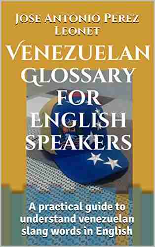 Venezuelan Glossary For English Speakers: A Practical Guide To Understand Venezuelan Slang Words In English