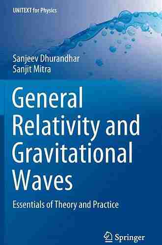 General Relativity and Gravitational Waves: Essentials of Theory and Practice (UNITEXT for Physics)