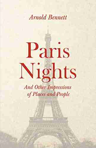 Paris Nights And Other Impressions Of Places And People: With An Essay From Arnold Bennett By F J Harvey Darton