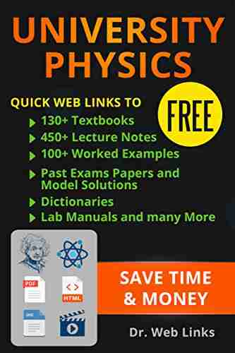 University Physics: Quick Web Links to FREE 130+ Textbooks 450+ Lecture notes 100+ Worked examples past exams papers and model solutions Dictionaries Lab manuals and Many more