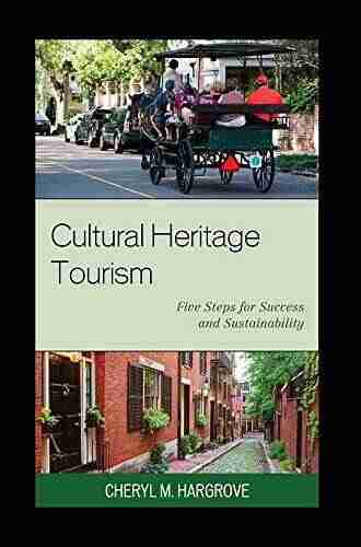 Cultural Heritage Tourism: Five Steps For Success And Sustainability (American Association For State And Local History)