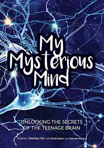 My Mysterious Mind: Unlocking the Secrets of the Teenage Brain