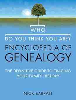 Who Do You Think You Are? Encyclopedia Of Genealogy: The Definitive Reference Guide To Tracing Your Family History