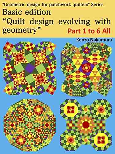 Basic Edition Quilt Design Evolving With Geometry (Geometric Design For Patchwork Quilters 410)