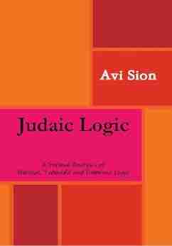 Judaic Logic: A Formal Analysis Of Biblical Talmudic And Rabbinic Logic