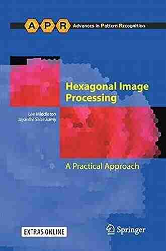 Hexagonal Image Processing: A Practical Approach (Advances in Computer Vision and Pattern Recognition)