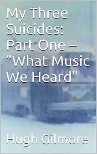 My Three Suicides: Part One What Music We Heard