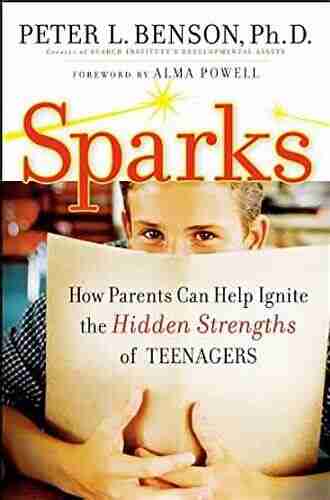 Sparks: How Parents Can Ignite The Hidden Strengths Of Teenagers