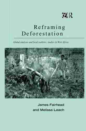 Reframing Deforestation: Global Analyses and Local Realities: Studies in West Africa (Global Environmental Change Series)