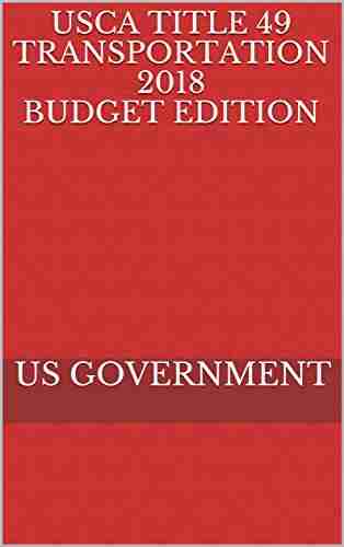 USCA TITLE 49 TRANSPORTATION 2018 BUDGET EDITION