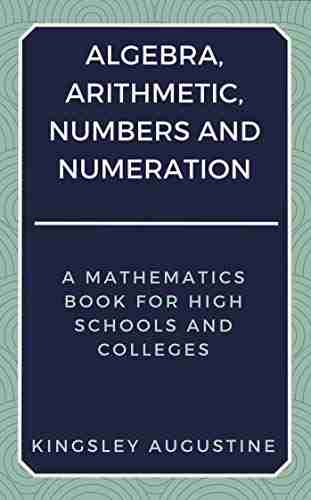 Algebra Arithmetic Numbers And Numeration: A Mathematics For High Schools And Colleges