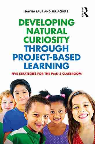 Developing Natural Curiosity through Project Based Learning: Five Strategies for the PreK 3 Classroom