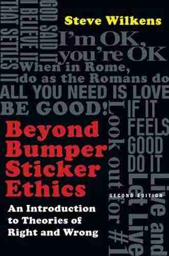 Beyond Bumper Sticker Ethics: An Introduction to Theories of Right and Wrong