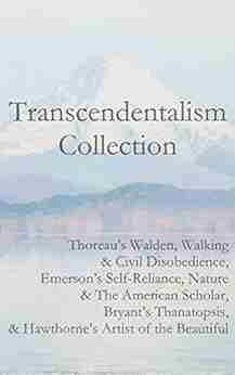 Transcendentalism Collection: Thoreau S Walden Walking Civil Disobedience Emerson S Self Reliance Nature The American Scholar Bryant S Thanatopsis Hawthorne S Artist Of The Beautiful