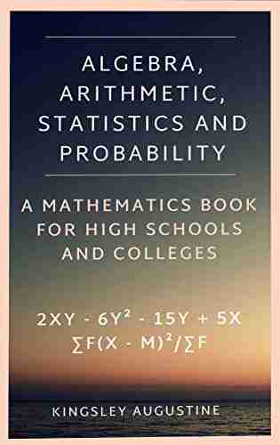 Algebra Arithmetic Statistics and Probability: A mathematics for High School and Colleges