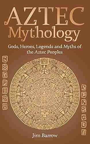 Aztec Mythology: Gods Heroes Legends And Myths Of The Aztec Peoples (Easy History)