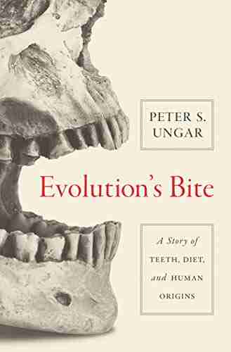 Evolution s Bite: A Story of Teeth Diet and Human Origins