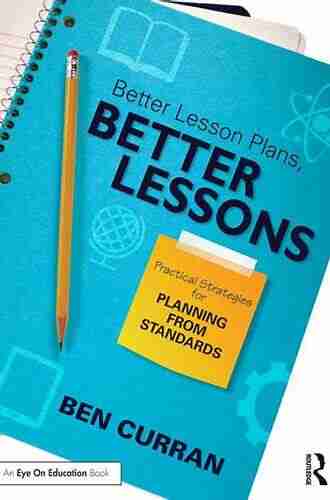 Better Lesson Plans Better Lessons: Practical Strategies for Planning from Standards