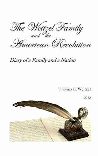 The Weitzel Family and the American Revolution: Diary of a Family and a Nation