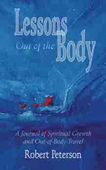 Lessons Out Of The Body: A Journal Of Spiritual Growth And Out Of Body Travel