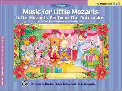 Music For Little Mozarts Little Mozarts Perform The Nutcracker: 8 Favorites Form Tchaikovsky S Nutcracker Suite