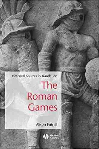 The Roman Games: Historical Sources in Translation (Blackwell Sourcebooks in Ancient History 4)