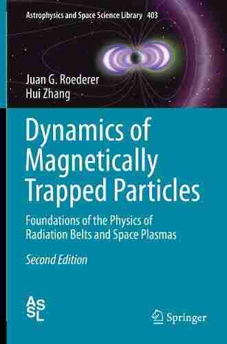 Dynamics of Magnetically Trapped Particles: Foundations of the Physics of Radiation Belts and Space Plasmas (Astrophysics and Space Science Library 403)