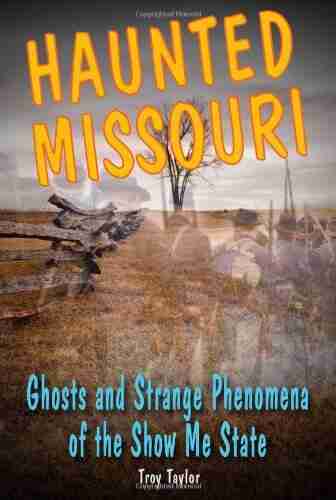 Haunted Missouri: Ghosts And Strange Phenomena Of The Show Me State (Haunted Series)