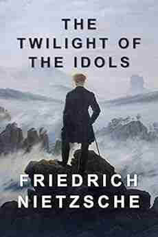 The Twilight of the Idols: Includes The Antichrist