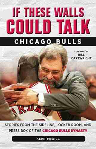 If These Walls Could Talk: Chicago Bulls: Stories from the Sideline Locker Room and Press Box of the Chicago Bulls Dynasty