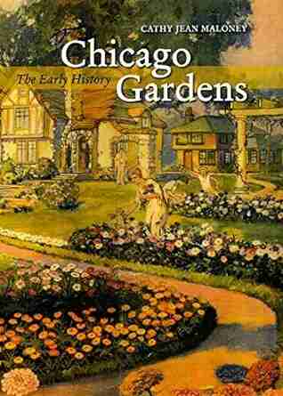 Chicago Gardens: The Early History (Center for American Places Center on American Places 12)