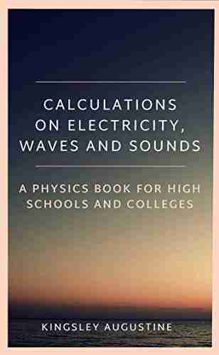 Calculations on Electricity Waves and Sounds: A Physics for Highs Schools and Colleges