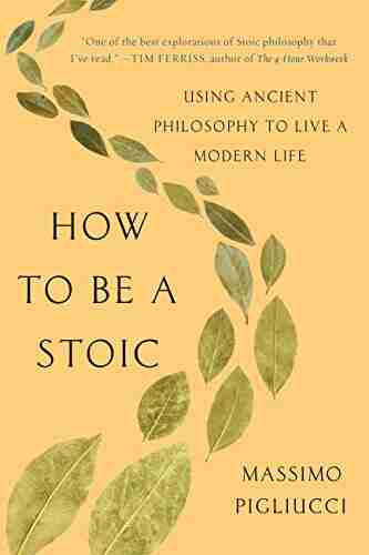 How To Be A Stoic: Using Ancient Philosophy To Live A Modern Life