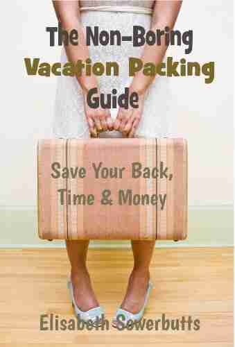 Vacation Packing Guide For Worldwide Travel (Non Boring Travel Guides)