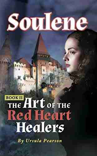 Soulene: The Art of the Red Heart Healers: II of the Soulene Trilogy