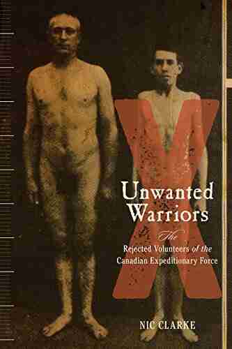 Unwanted Warriors: Rejected Volunteers of the Canadian Expeditionary Force (Studies in Canadian Military History)