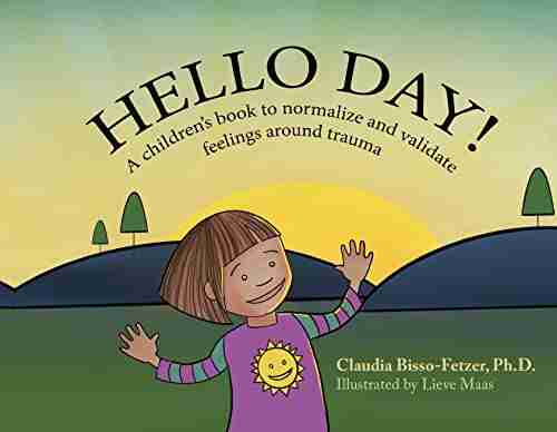 Hello Day : A Children S To Normalize And Validate Feelings Around Trauma