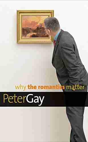 Why The Romantics Matter (Why X Matters Series)