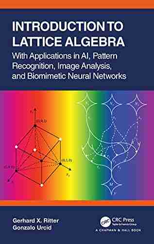 Introduction to Lattice Algebra: With Applications in AI Pattern Recognition Image Analysis and Biomimetic Neural Networks