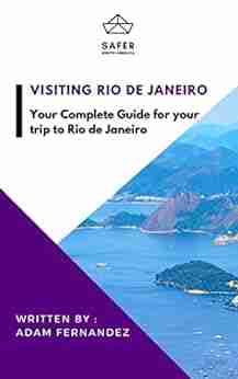 Visiting Rio de Janeiro: Your Complete Guide for your trip to Rio de Janeiro (Discover South America with Safer : Complete Guides for your trip to South America)