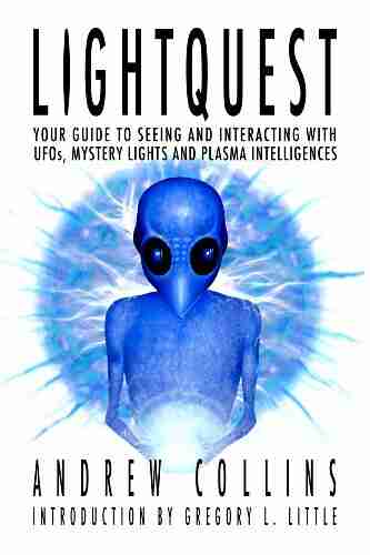 Lightquest: Your Guide To Seeing And Interacting With UFOs Mystery Lights And Plasma Intelligences