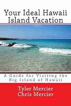 Your Ideal Hawaii Island Vacation: A Guide For Visiting The Big Island Of Hawaii