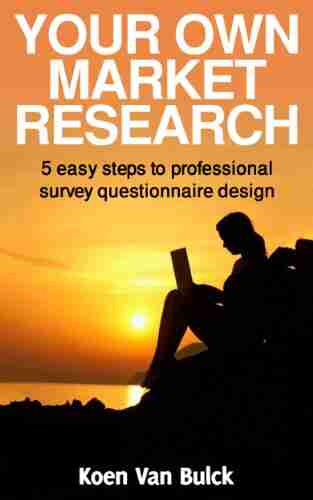 Your Own Market Research 5 Easy Steps To Professional Survey Questionnaire Design (Your Own 1)